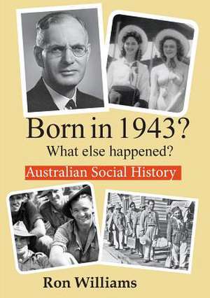 Born in 1943? What else happened? de Ron Williams