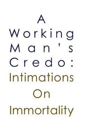 A Working Man's Credo de MR Ross G. Johnson