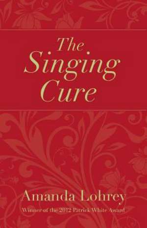 The Singing Cure de Amanda Lohrey