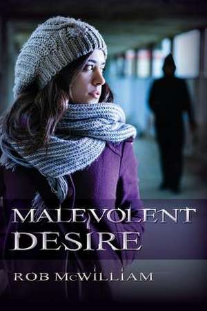 Malevolent Desire de Rob McWilliam