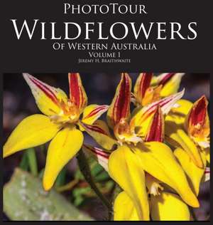 PhotoTour Wildflowers of Western Australia Vol1 de Jeremy H Braithwaite