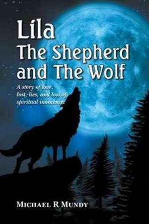 Lila, The Shepherd and The Wolf de Michael R Mundy