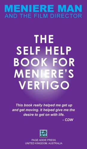 Meniere Man. The Self-Help Book For Meniere's Vertigo. de Meniere Man