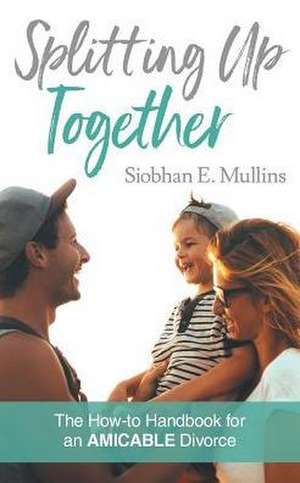 Splitting Up Together de Siobhan E Mullins