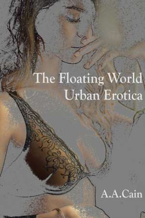 The Floating World - Urban Erotica de A. A. Cain