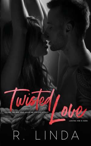 Twisted Love (Stockholm Syndrome Book 1) de R. Linda