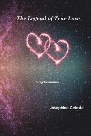 The Legend of True Love de Josephine Celeste