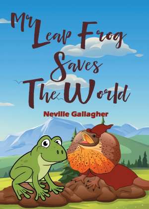 Mr Leap Frog Saves the World de Neville Gallagher