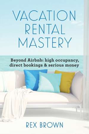 Vacation Rental Mastery de Rex M Brown