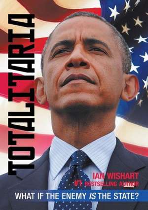 Totalitaria: What If the Enemy Is the State? de Ian Wishart