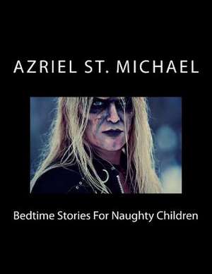 Bedtime Stories for Naughty Children de Azriel St Michael