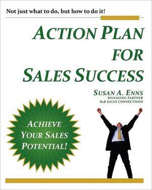 Action Plan for Sales Success: Not Just What to Do, But How to Do It! de Susan A. Enns