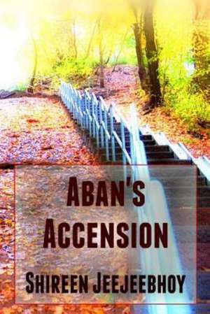 Aban's Accension: My Way on the Way of St. James de Shireen Jeejeebhoy