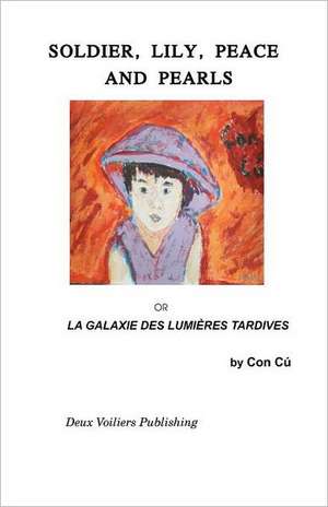 Soldier, Lily, Peace and Pearls: La Galaxie Des Lumieres Tardives de Con C.