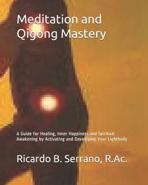 Meditation and Qigong Mastery: Stuff to Read When You're High de Ricardo B. Serrano