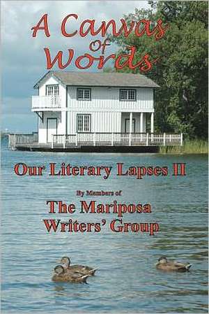 A Canvas of Words: Our Literary Lapses II de The Mariposa Writers Group