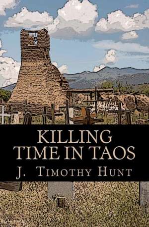 Killing Time in Taos: A Vampire Romance de J. Timothy Hunt