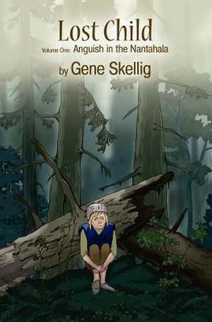 Lost Child: Volume One - Anguish in the Nantahala de MR Gene Skellig