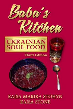 Baba's Kitchen: Ukrainian Soul Food: with Stories From the Village, third edition de Raisa Marika Stohyn