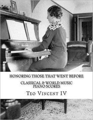 Honoring Those That Went Before, Classical and World Music Piano Scores: Classical and World Music Piano Scores de MR Teo Vincent IV