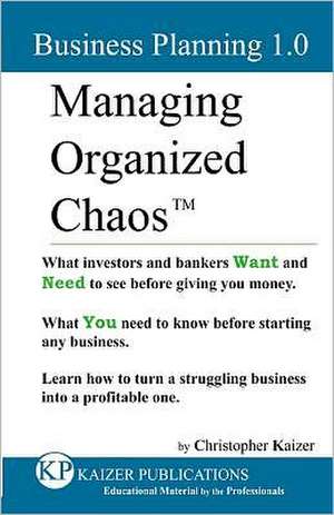 Managing Organized Chaos - Business Planning 1.0: Business Planning 1.0 de MR Christopher Kaizer