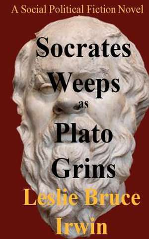 Socrates Weeps as Plato Grins de Leslie Bruce Irwin