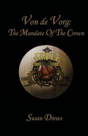 Von de Vorg: The Mandate of the Crown de Susan Drews