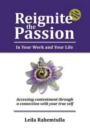 Reignite the Passion in Your Work and Your Life de Leila Rahemtulla