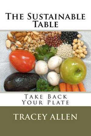 The Sustainable Table - Take Back Your Plate de Mrs Tracey Allen