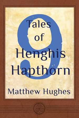 9 Tales of Henghis Hapthorn de Matthew Hughes