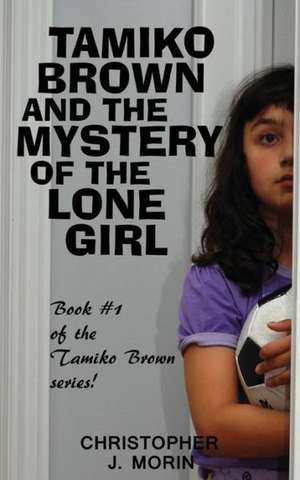 Tamiko Brown and the Mystery of the Lone Girl: Quitting Smoking Before a Child Comes Into Your Life de Christopher J. Morin