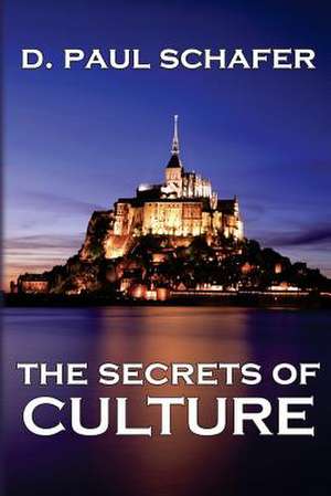 The Secrets of Culture de D. Paul Schafer