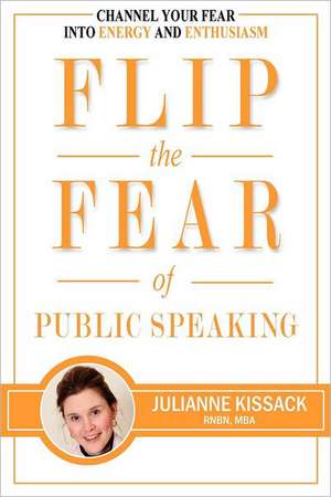 Flip the Fear of Public Speaking de Julianne Sigrun Kissack