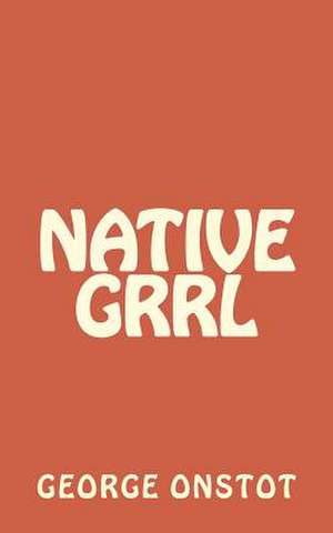 Native Grrl: An End Times Novel of the Zombie Apocalypse de George Onstot