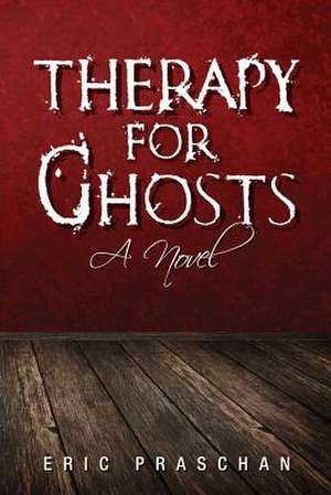 Therapy for Ghosts de Eric Praschan