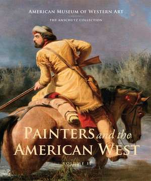 Painters and the American West: Volume 2 de Joan C. Troccoli