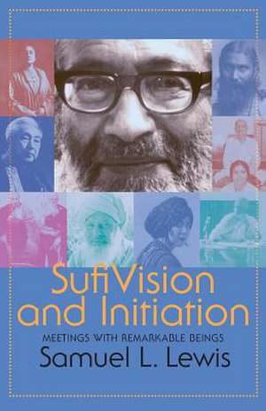 Sufi Vision and Initiation de Samuel L. Lewis