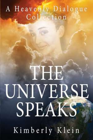 The Universe Speaks A Heavenly Dialogue de Kimberly Klein