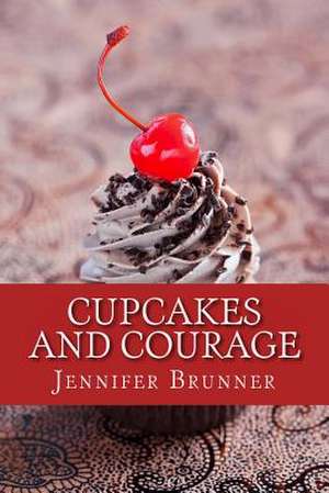 Cupcakes and Courage de Jennifer Brunner