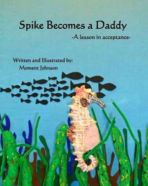 Spike Becomes a Daddy: A Lesson in Acceptance de Moment Johnson