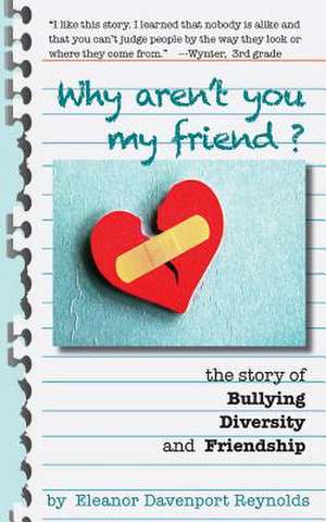 Why Aren't You My Friend? the Story of Bullying, Diversity, and Friendship