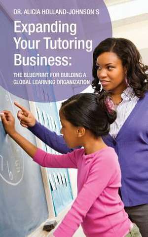 Expanding Your Tutoring Business de Alicia L. Holland-Johnson