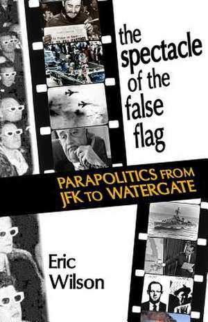 The Spectacle of the False-Flag de Eric Wilson