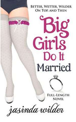 Big Girls Do It Married de Jasinda Wilder