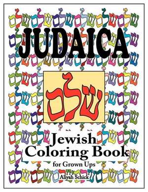 Judaica Jewish Coloring Book for Grown Ups: Color for Stress Relaxation, Jewish Meditation, Spiritual Renewal, Shabbat Peace, and Healing de Aliyah Schick