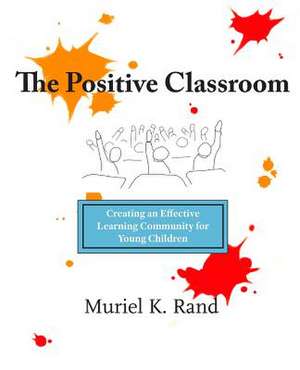 The Positive Classroom de Muriel K. Rand