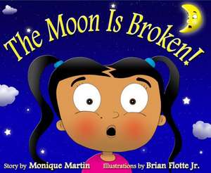 The Moon Is Broken! de Monique B. Martin