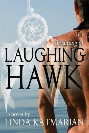 Dreaming of Laughing Hawk de Linda Katmarian