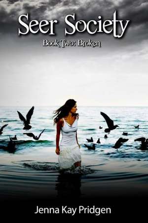 Seer Society Book Two: Broken de Jenna Kay Pridgen