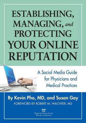 Establishing, Managing and Protecting Your Online Reputation: A Social Media Guide for Physicians and Medical Practices de Kevin Pho